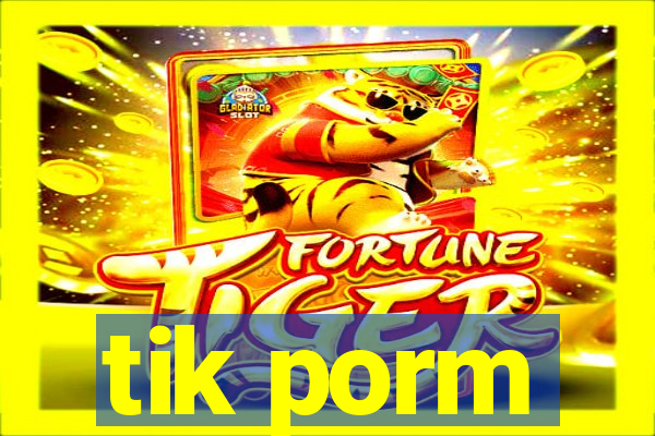 tik porm